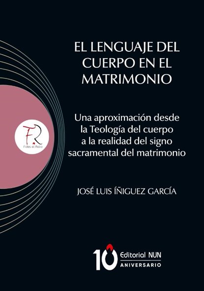 El lenguaje del Cuerpo en el matrimonio. Una aproximación desde la Teología del cuerpo a la realidad del signo sacramental del matrimonio, José Luis Íñiguez García - Paperback - 9786075913315