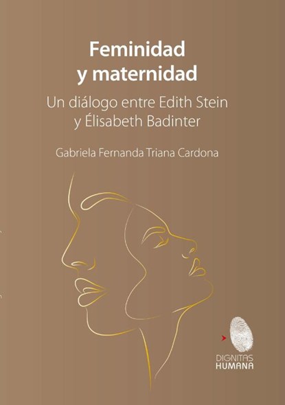 Feminidad y maternidad. Un diálogo entre Edith Stein y Élisabeth Badinter, Gabriela Fernanda Triada Cardona - Paperback - 9786076955130