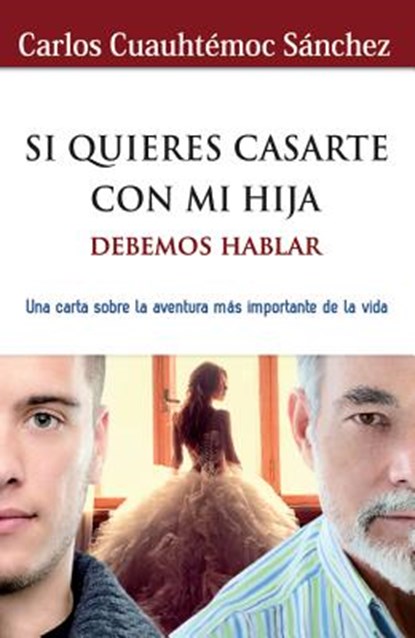 Si Quieres Casarte Con Mi Hija, Debemos Hablar, Carlos Cuauhtemoc Sanchez - Paperback - 9786077627685