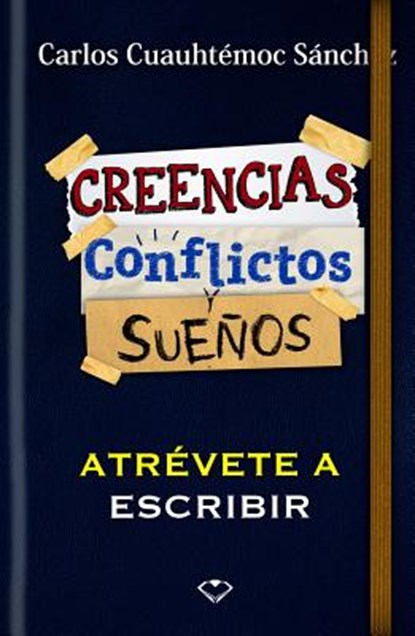 Conflictos, Creencias y Suenos-Atrevete a Escribir, Carlos C. Sanchez - Paperback - 9786077627838
