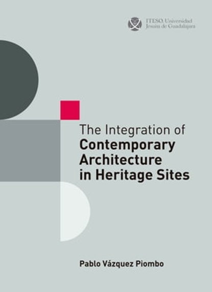 The Integration of Contemporary Architecture in Heritage Sites, Pablo Vázquez Piombo - Ebook - 9786078768691