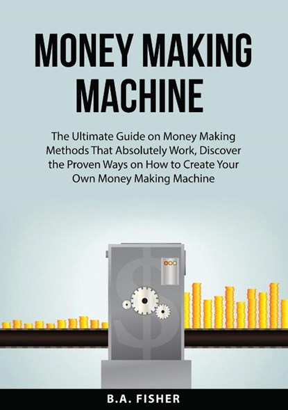 Money Making Machine, B. A. Fisher - Paperback - 9786124431678