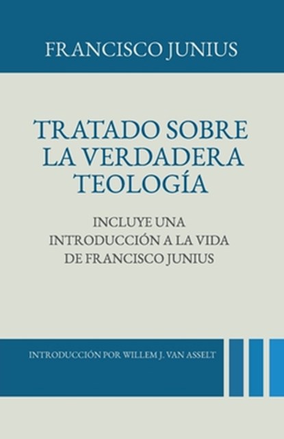 Tratado sobre la Verdadera Teologia, Willem J. Van Asselt - Paperback - 9786125099457