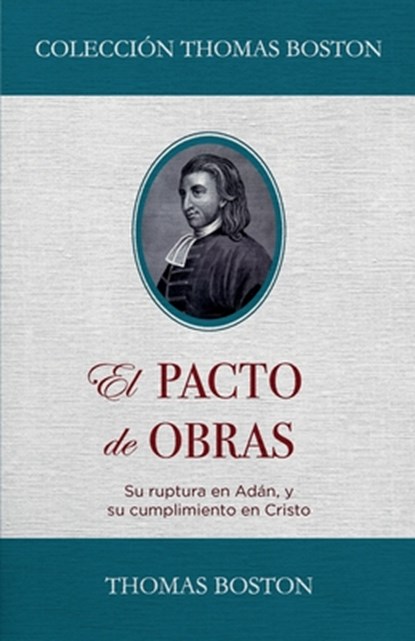 El Pacto de Obras: Su ruptura en Adan, y su cumplimiento en Cristo, Jaime D. Caballero - Paperback - 9786125099525