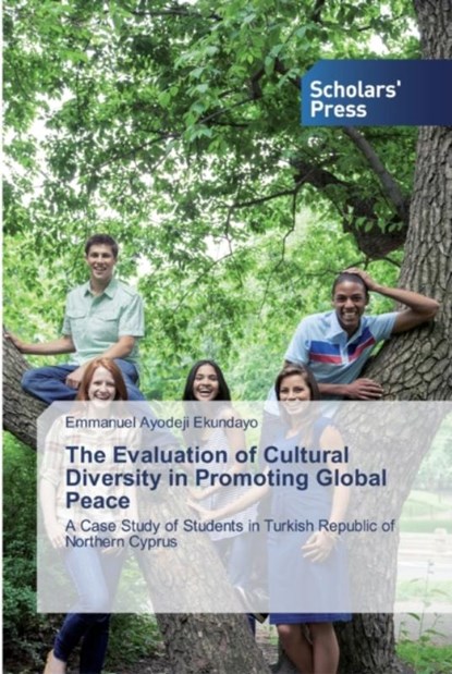 The Evaluation of Cultural Diversity in Promoting Global Peace, Emmanuel Ayodeji Ekundayo - Paperback - 9786138838487