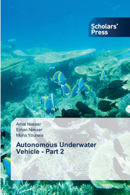 Autonomous Underwater Vehicle - Part 2, Amal Nasser ; Eman Nasser ; Mona Youneis - Paperback - 9786138958406