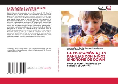 LA EDUCACIÓN A LAS FAMILIAS CON NIÑOS SINDROME DE DOWN, Yaumara Pérez García ; Marelys Olivera Romero ; Barbara D. Guillen Baez - Paperback - 9786139410941