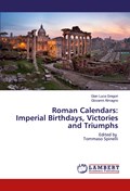 Roman Calendars: Imperial Birthdays, Victories and Triumphs | Gregori, Gian Luca ; Almagno, Giovanni | 
