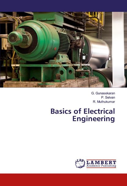 Basics of Electrical Engineering, G Gunasekaran ; P Selvan ; R Muthukumar - Paperback - 9786139446582