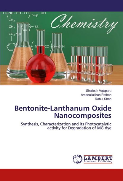 Bentonite-Lanthanum Oxide Nanocomposites, Shailesh Vajapara ; Amanullakhan Pathan ; Rahul Shah - Paperback - 9786139464371