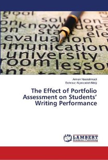 The Effect of Portfolio Assessment on Students' Writing Performance, NASIRAHMADI,  Arman ; Alijanzadeh Maliji, Behrouz - Paperback - 9786139954292