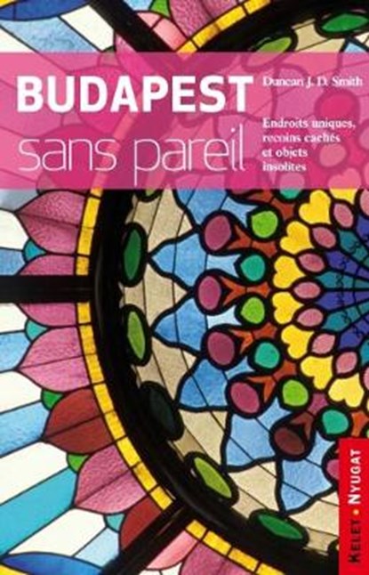 Budapest sans pareil, Duncan JD Smith - Overig - 9786155401022
