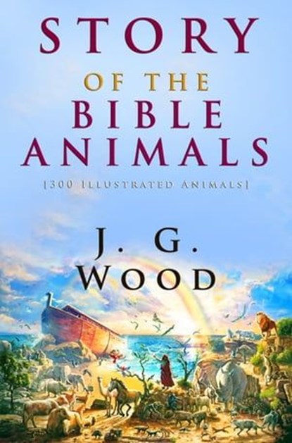 Story of the Bible Animals, J. G. Wood - Ebook - 9786155564727