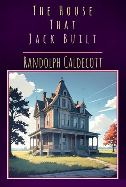 The House That Jack Built, Randolph Caldecott - Ebook - 9786155564932