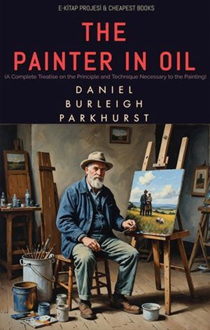 The Painter in Oil, Daniel Burleigh Parkhurst - Ebook - 9786155565793