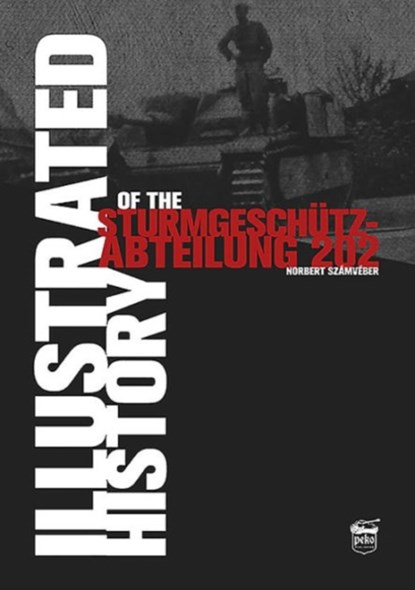 Illustrated History of the Sturmgeschutz-Abteilung 202, Norbert Szamveber - Gebonden - 9786158007269