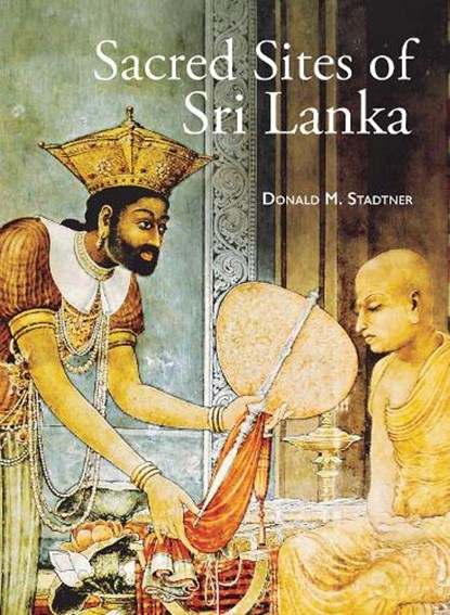 Sacred Sites of Sri Lanka, Donald M. Stadtner - Paperback - 9786164510227