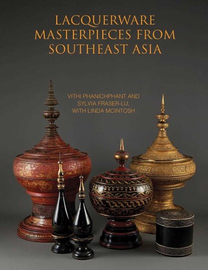Lacquerware Masterpieces from Southeast Asia, Vithi Phanichphant ; Sylvia Fraser-Lu - Gebonden - 9786164510791