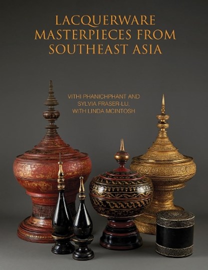 Lacquerware Masterpieces from Southeast Asia, Vithi Phanichphant ; Sylvia Fraser-Lu - Gebonden - 9786164510791