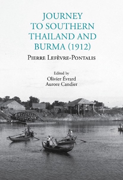 Journey to Southern Thailand and Burma (1912), Pierre Lefevre-Pontalis - Paperback - 9786164510999