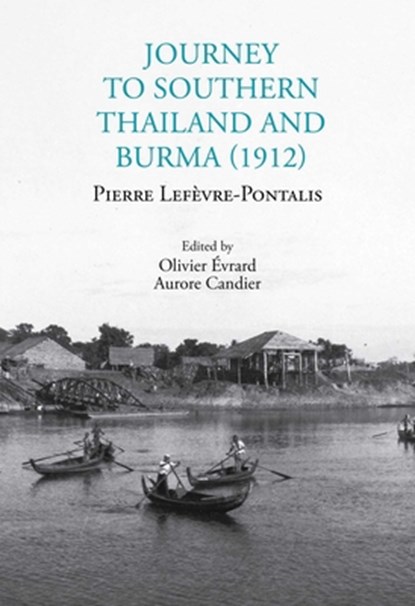 Journey to Southern Thailand and Burma (1912), Pierre Lefevre-Pontalis - Paperback - 9786164510999