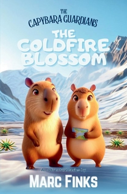 The Capybara Guardians, Book 5: The Coldfire Blossom: Capybara Guardians, Marc Finks - Paperback - 9786166161212