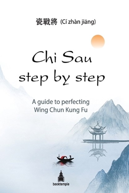 Chi Sau step by step: A guide to perfecting Wing Chun Kung Fu, CI Zhan Jiang - Paperback - 9786191889242