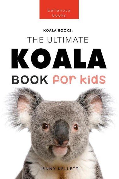 Koalas The Ultimate Koala Book for Kids, Jenny Kellett - Paperback - 9786192640033