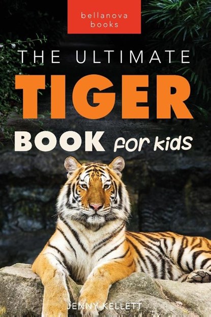 Tigers The Ultimate Tiger Book for Kids, Jenny Kellett - Paperback - 9786192640156