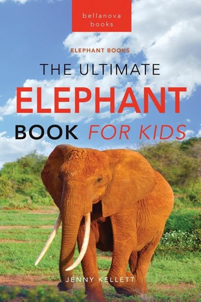 Elephants The Ultimate Elephant Book for Kids, Jenny Kellett - Paperback - 9786192640279