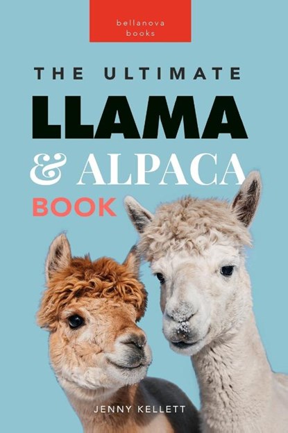 Llamas & Alpacas The Ultimate Llama & Alpaca Book, Jenny Kellett - Paperback - 9786192640781
