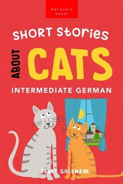 Short Stories About Cats in Intermediate German, Jenny Goldmann - Ebook - 9786192640866
