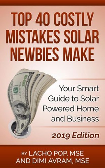 Top 40 Costly Mistakes Solar Newbies Make Your Smart Guide to Solar Powered Home and Business, Lacho Pop, MSE ; Dimi Avram, MSE - Ebook - 9786197258141