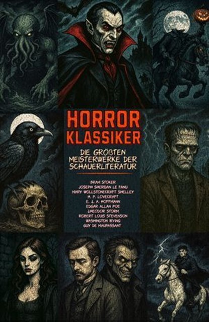 Horrorklassiker – Die größten Meisterwerke der Schauerliteratur, Bram Stoker ; Mary Wollstonecraft Shelley ; H. P. Lovecraft ; E. T. A. Hoffmann ; Edgar Allan Poe ; Theodor Storm ; Robert Louis Stevenson ; Guy de Maupassant ; Washington Irving ; Joseph Sheridan Le Fanu - Ebook - 9786197770490