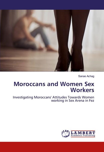 Moroccans and Women Sex Workers, Sanae Achag - Paperback - 9786200316981