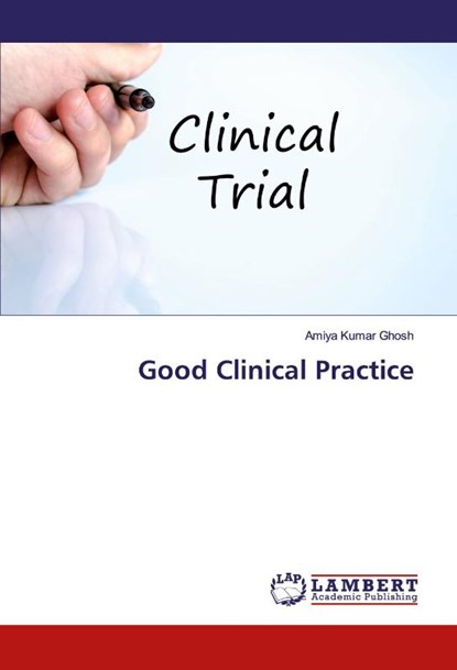 Good Clinical Practice, Amiya Kumar Ghosh - Paperback - 9786200458742