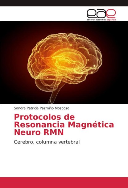 Protocolos de Resonancia Magnetica Neuro RMN, Sandra Patricia Pazmino Moscoso - Paperback - 9786202138819