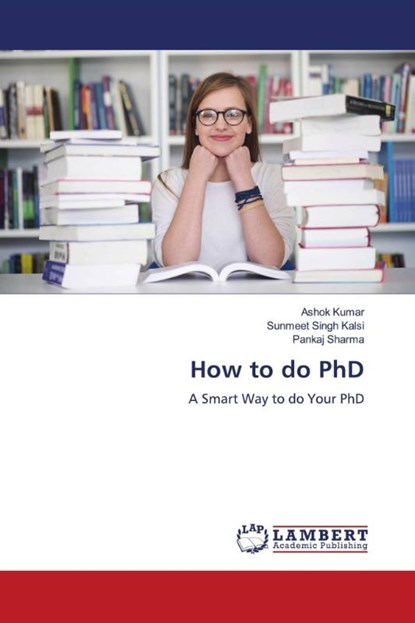 How to do PhD, Ashok Kumar ; Sunmeet Singh Kalsi ; Pankaj Sharma - Paperback - 9786202198707