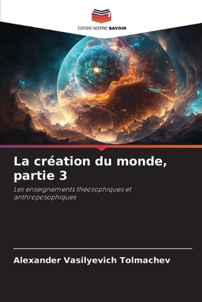 La création du monde, partie 3, Alexander Vasilyevich Tolmachev - Paperback - 9786202376037