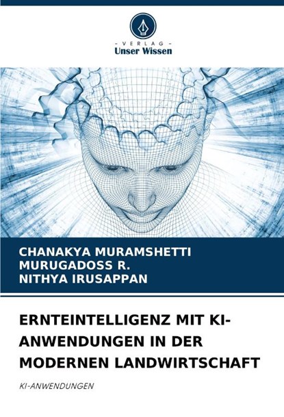 ERNTEINTELLIGENZ MIT KI-ANWENDUNGEN IN DER MODERNEN LANDWIRTSCHAFT, Chanakya Muramshetti ; Murugadoss R. ; Nithya Irusappan - Paperback - 9786202421690