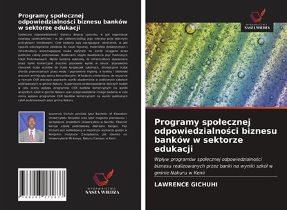 Programy spolecznej odpowiedzialności biznesu bankow w sektorze edukacji, Lawrence Gichuhi - Paperback - 9786203171877