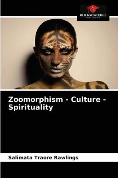 Zoomorphism - Culture - Spirituality, TRAORE RAWLINGS,  Salimata - Paperback - 9786203332322