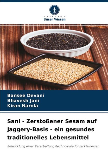 Sani - Zerstoßener Sesam auf Jaggery-Basis - ein gesundes traditionelles Lebensmittel, Bansee Devani ; Bhavesh Jani ; Kiran Narola - Paperback - 9786204270807