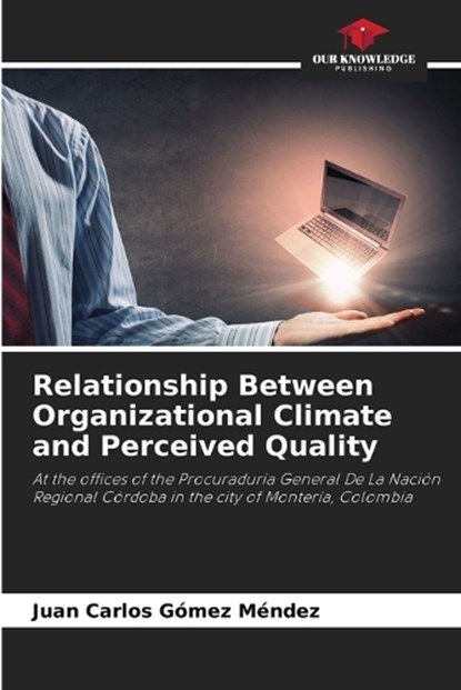 Relationship Between Organizational Climate and Perceived Quality, Juan Carlos Gómez Méndez - Paperback - 9786205754580