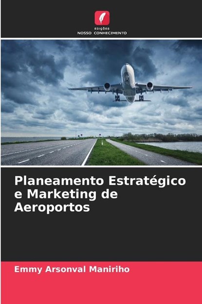 Planeamento Estrategico e Marketing de Aeroportos, Emmy Arsonval Maniriho - Paperback - 9786205785133