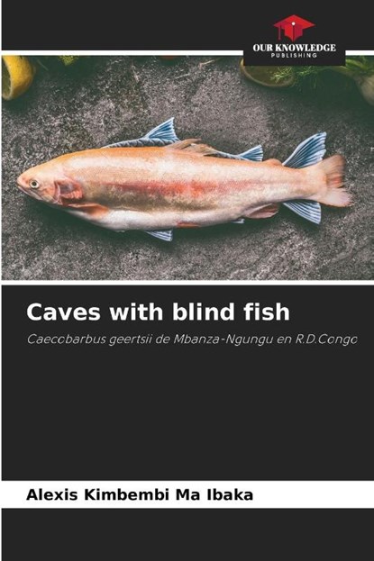 Caves with blind fish, Alexis Kimbembi Ma Ibaka - Paperback - 9786205932100