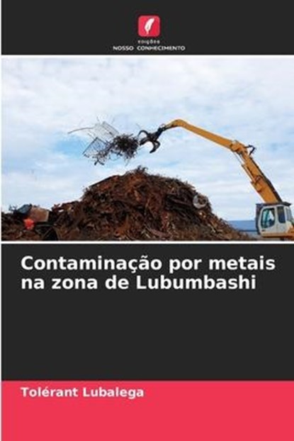 Contaminacao por metais na zona de Lubumbashi, Tolerant Lubalega - Paperback - 9786205998335