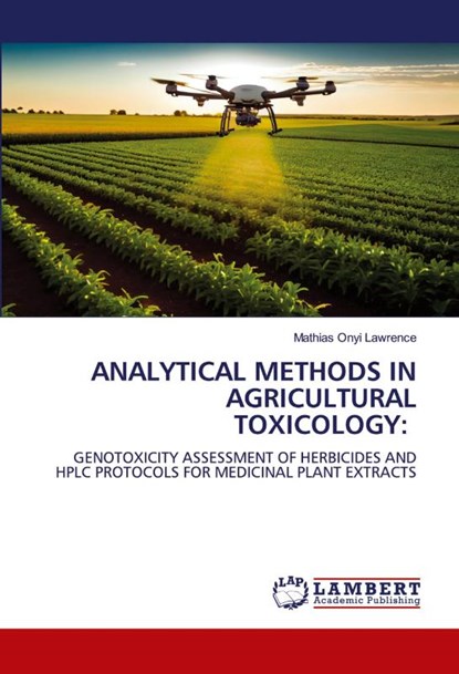 ANALYTICAL METHODS IN AGRICULTURAL TOXICOLOGY:, Mathias Onyi Lawrence - Paperback - 9786206166887