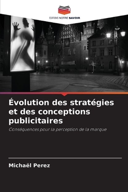 Évolution des stratégies et des conceptions publicitaires, Michaël Perez - Paperback - 9786206347958