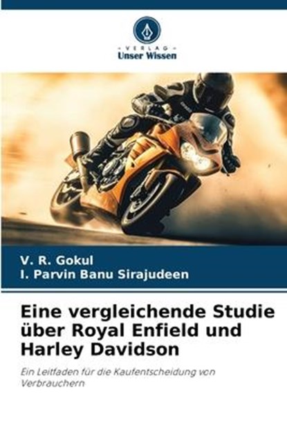Eine vergleichende Studie über Royal Enfield und Harley Davidson, V. R. Gokul ; I. Parvin Banu Sirajudeen - Paperback - 9786206408307